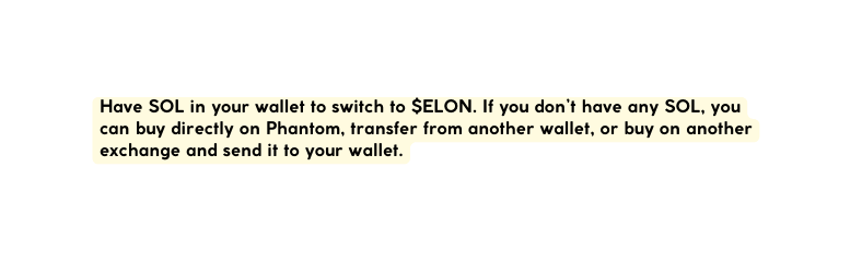 Have SOL in your wallet to switch to ELON If you don t have any SOL you can buy directly on Phantom transfer from another wallet or buy on another exchange and send it to your wallet